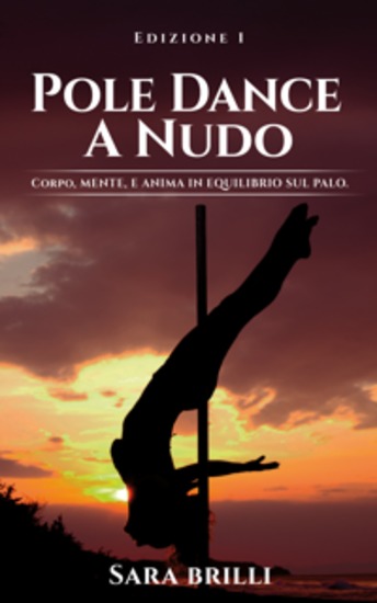 Pole Dance a Nudo - Corpo Mente e Anima in Equilibrio sul Palo - cover
