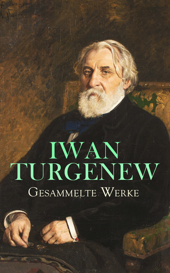 Gesammelte Werke - Romane Novellen & Erzählungen: Väter und Söhne Die erste Liebe Mumu Rudin Das Adelsnest Am Vorabend Faust Drei Begegnungen Visionen Der Duellant - cover