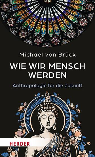 Wie wir Mensch werden - Anthropologie für die Zukunft Interkulturelle Entdeckungen - cover