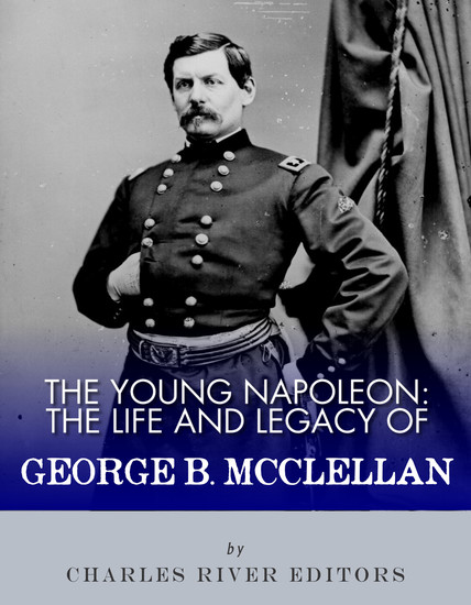 The Young Napoleon - The Life and Legacy of George B McClellan - cover