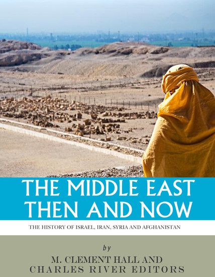 The Middle East Then and Now - The History of Israel Iran Syria and Afghanistan - cover