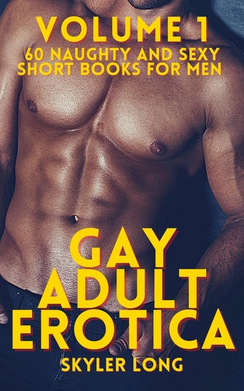 Gay Adult Erotica - Volume 1 - 60 Naughty and Sexy Short Books for Men - cover