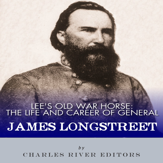 Lee’s Old War Horse - TLee’s Old War Horse: The Life and Career of General James Longstreet - cover