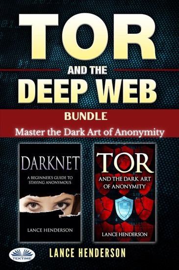 Tor And The Deep Web Bundle - Master The Dark Art Of Anonymity - cover