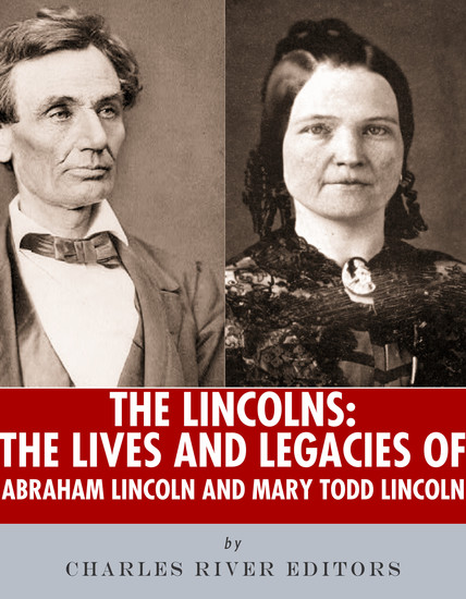 The Lincolns - The Lives and Legacies of Abraham Lincoln and Mary Todd Lincoln - cover