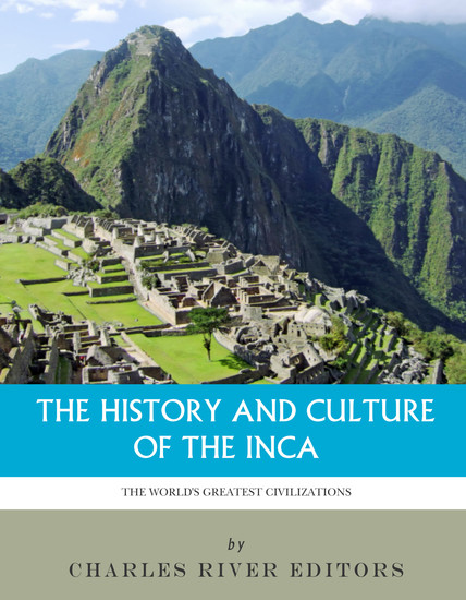 The World’s Greatest Civilizations - The History and Culture of the Inca - cover