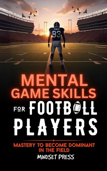 Mental Game Skills for Football Players - Mastery to Become Dominant in the Field - cover