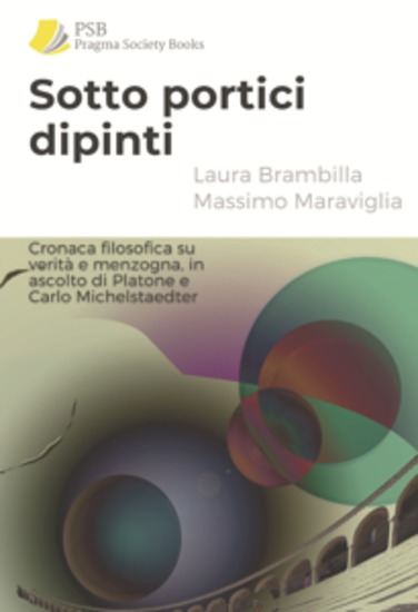 Sotto portici dipinti - Cronaca filosofica su verità e menzogna in ascolto di Platone e Carlo Michelstaedter - cover