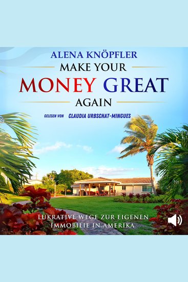 Make Your Money Great Again - Lukrative Wege zur eigenen Immobilie in Amerika - cover