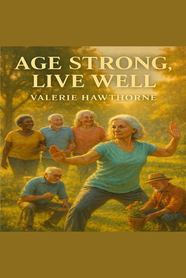 Age Strong Live Well - The Senior's Handbook for Physical Mental and Emotional Wellness - cover