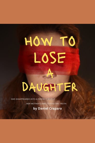 How to Lose a Daughter - A Psychological Thriller about Obsession Influence and a Mother’s Fight to Expose the Truth - cover
