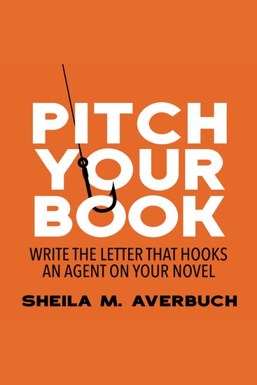 Pitch Your Book - Write the Letter that Hooks an Agent on Your Novel - cover
