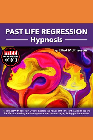 Past life Regression Hypnosis - Reconnect With Your Past Lives to Explore the Power of the Present Guided Sessions for Effective Healing and Self-Hypnosis with Accompanying Solfeggio Frequencies - cover