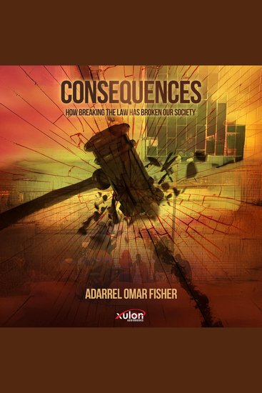 Consequences - How Breaking the Law has Broken our Society - cover