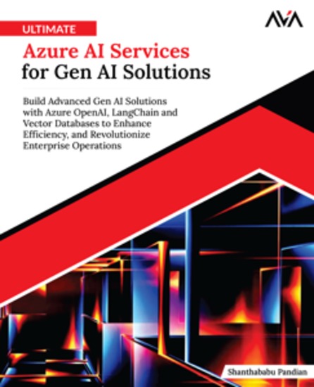 Ultimate Azure AI Services for Gen AI Solutions - Build Advanced Gen AI Solutions with Azure OpenAI LangChain and Vector Databases to Enhance Efficiency and Revolutionize Enterprise Operations - cover