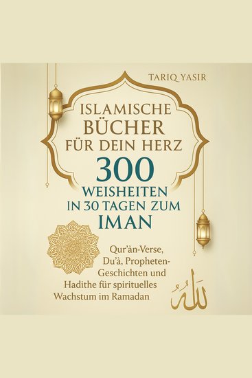 Islamische Bücher für dein Herz: 300 WEISHEITEN IN 30 TAGEN ZUM IMAN - Qur’an-Verse Duʿāʾ Propheten-Geschichten und Hadithe für spirituelles Wachstum im Ramadan - cover