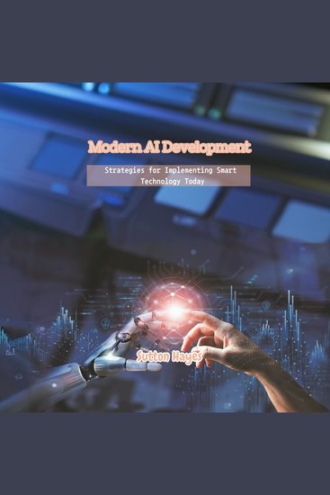 Modern AI Development - Strategies for Implementing Smart Technology Today - cover