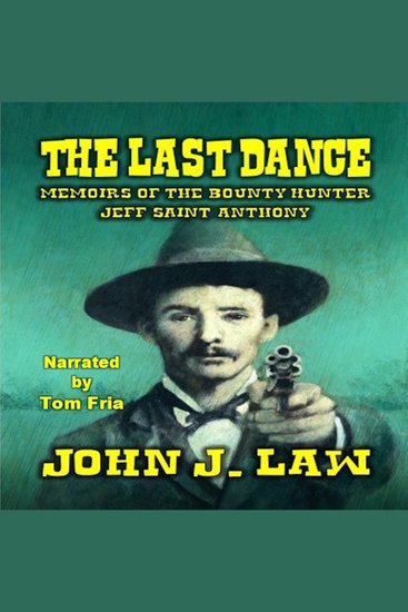 Last Dance The - Memoirs of the Bounty Hunter Jeff Saint Anthony - A Classic Western - cover