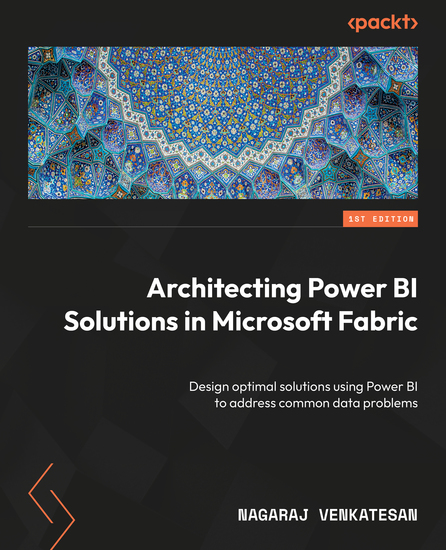 Architecting Power BI Solutions in Microsoft Fabric - Design optimal solutions using Power BI to address common data problems - cover