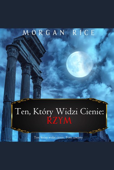 Ten który widzi cienie: Rzym (Ten który widzi cienie Tom czwarty) - Cyfrowa narracja przy użyciu syntezowanego głosu - cover