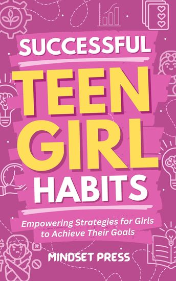 Successful Teen Girl Habits - Empowering Strategies for Girls to Achieve Their Goals - cover