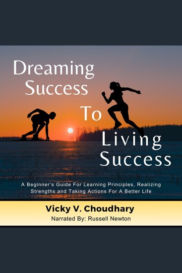 Dreaming Success To Living Success - A Beginner's Guide for Learning Principles Realizing Strengths and Taking Actions For A Better Life - cover