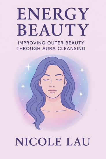Energy Beauty - Improving Outer Beauty Through Aura Cleansing - cover