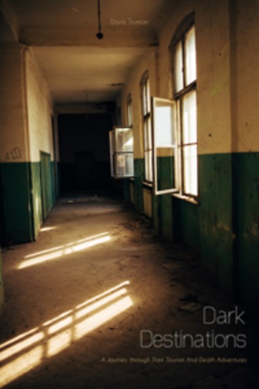 Dark Destinations - A Journey through Dark Tourism And Death Adventures - cover