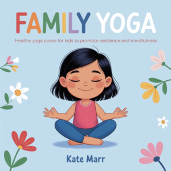 Family Yoga - Healthy Yoga Poses For kids to Promote Resilience and Mindfulness - cover