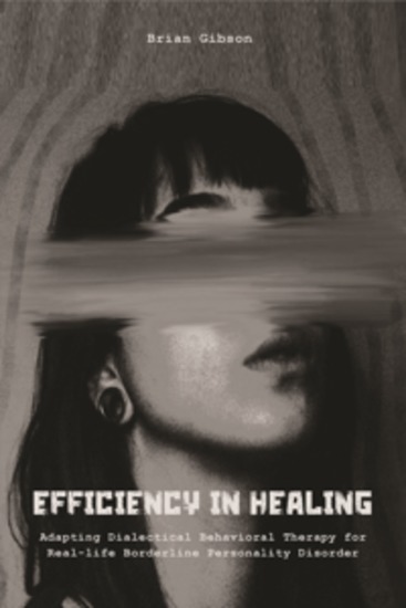 Efficiency in Healing - Adapting Dialectical Behavioral Therapy For Real-life Borderline Personality Disorder Care - cover