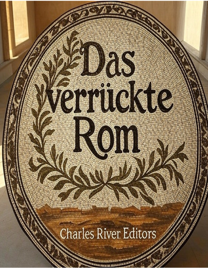 Das verrückte Rom - Eine Sammlung geheimnisvoller Geschichten merkwürdiger Anekdoten und seltsamen Aberglaubens der alten Römer - cover