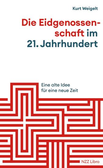 Die Eidgenossenschaft im 21 Jahrhundert - Eine alte Idee für eine neue Zeit - cover