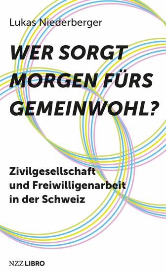 Wer sorgt morgen fürs Gemeinwohl? - Zivilgesellschaft und Freiwilligenarbeit in der Schweiz - cover