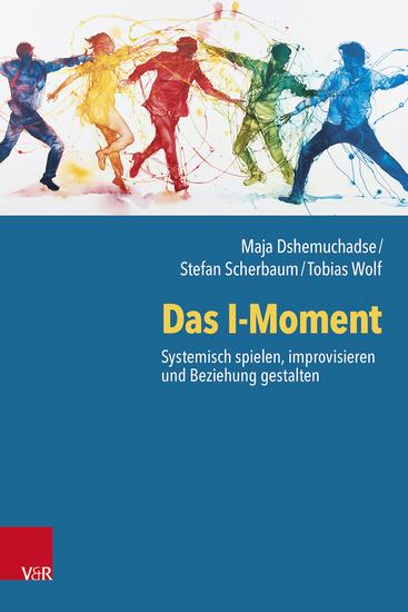 Das I-Moment: Systemisch spielen improvisieren und Beziehung gestalten - cover