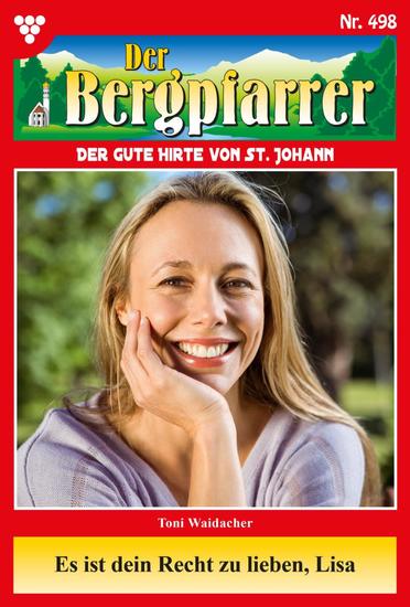 Es ist dein Recht zu lieben Lisa - Der Bergpfarrer 498 – Heimatroman - cover