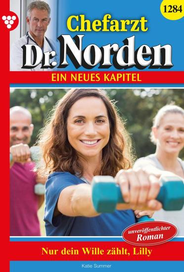 Nur dein Wille zählt Lilly! - Chefarzt Dr Norden 1284 – Arztroman - cover