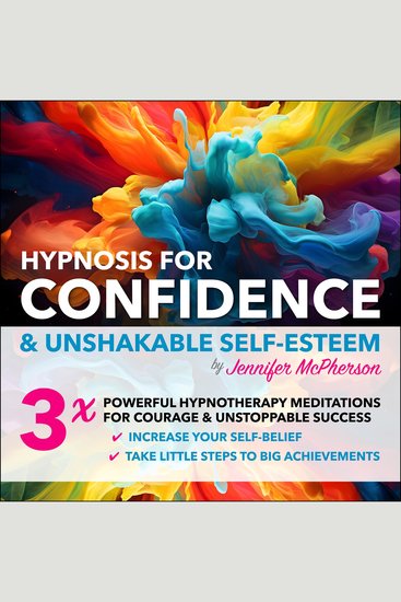HYPNOSIS for Confidence and Unshakable Self-Esteem - 3 X Powerful Hypnotherapy Meditations for Courage & Unstoppable Success Increase Your Self belief Take little Steps to Big Achievements - cover