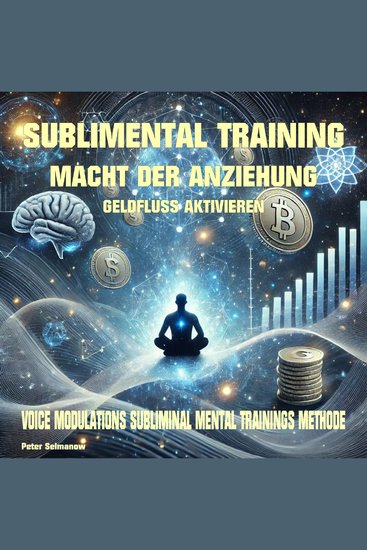 Sublimental Training - Macht der Anziehung Geldfluss aktivieren - Voice Modulations Subliminal Mental Trainings Methode - cover
