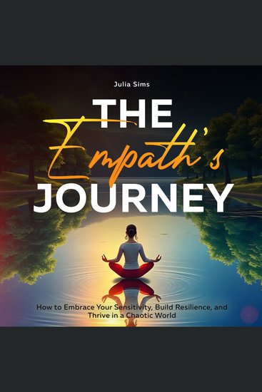 The Empath’s Journey - How to Embrace Your Sensitivity Build Resilience and Thrive in a Chaotic World - cover