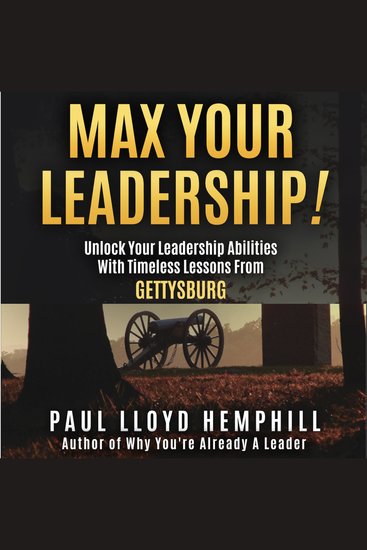 MAX YOUR LEADERSHIP! - Unlock Your Leadership Abilities With Timeless Lessons From Gettysburg - cover