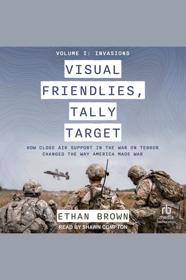 Visual Friendlies Tally Target - How Close Air Support in the War on Terror Changed the Way America Made War: Volume I: Invasions - cover