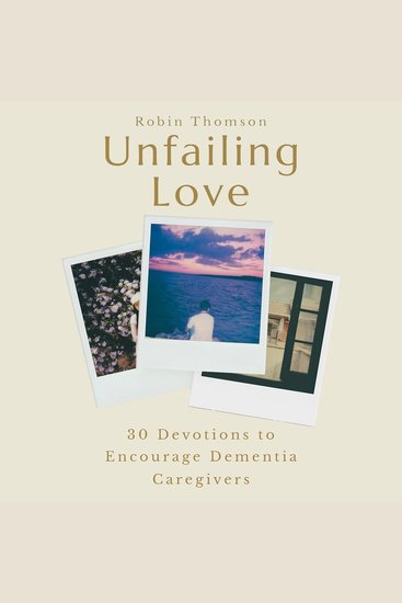 Unfailing Love - 30 Devotions to Encourage Dementia Caregivers - cover