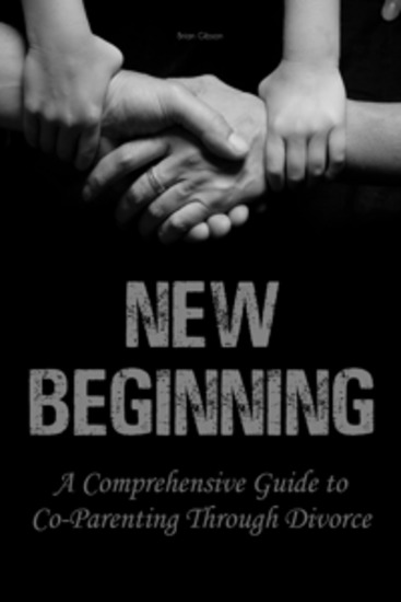 New Beginning - A Comprehensive Guide to Co-Parenting Through Divorce - cover
