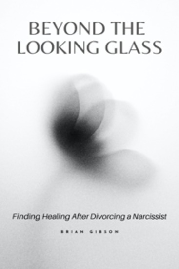 Beyond the Looking Glass - Finding Healing After Divorcing a Narcissist - cover
