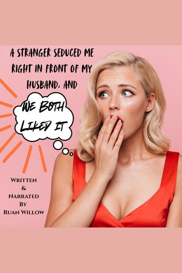 A Stranger Seduced Me Right in Front of My Husbandnd We Both Liked It - cover