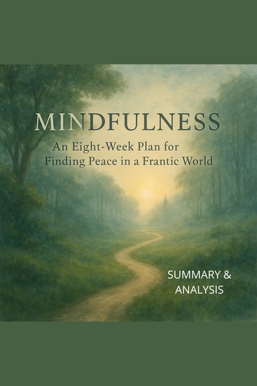 Mindfulness: Book summary & analysis - An Eight‑Week Plan for Finding Peace in a Frantic World - cover
