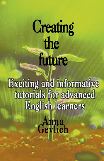 Creating the Future - Exciting and informative tutorials for advanced English learners - cover