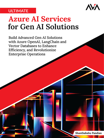 Ultimate Azure AI Services for Gen AI Solutions - Build Advanced Gen AI Solutions with Azure OpenAI LangChain and Vector Databases to Enhance Efficiency and Revolutionize Enterprise Operations - cover