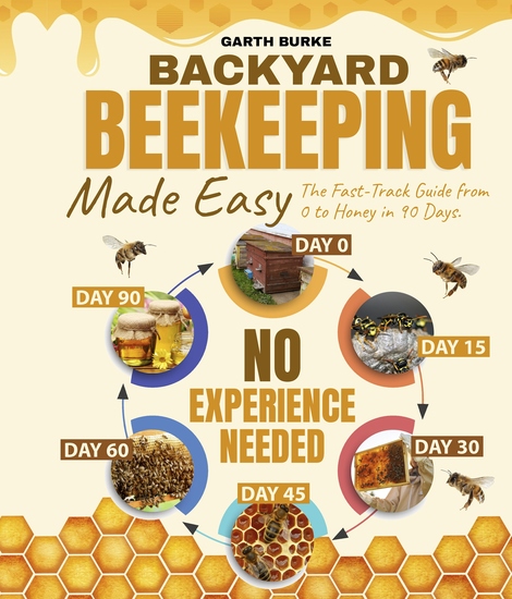 Backyard Beekeeping Made Easy - The Fast-Track Guide from 0 to Honey in 90 Days | No Experience Needed - cover