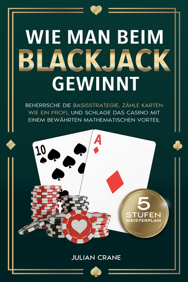 Wie Man Beim Blackjack Gewinnt - Beherrsche die Basisstrategie zähle Karten wie ein Profi und schlage das Casino mit einem bewährten mathematischen Vorteil - cover